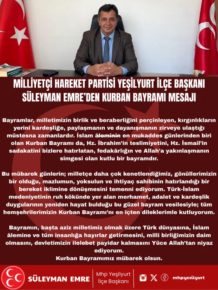 MİLLİYETÇİ HAREKET PARTİSİ YEŞİLYURT İLÇE BAŞKANI SÜLEYMAN EMRE’DEN KURBAN BAYRAMI MESAJI